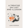 A Treatise on Lust and Illusion