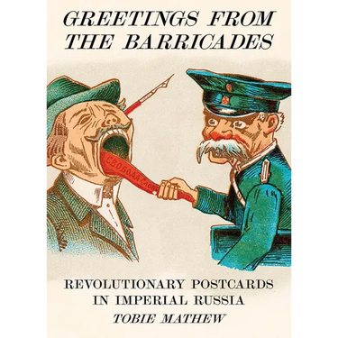 Greetings from the Barricades: Revolutionary Postcards in Imperial Russia