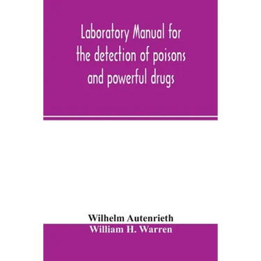 Laboratory manual for the detection of poisons and powerful drugs