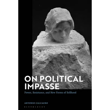 On Political Impasse: Power, Resistance, and New Forms of Selfhood