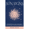 Sun Signs: Unlocking the Secrets of the 12 Zodiac Signs in Western Astrology to Understand Personality Types