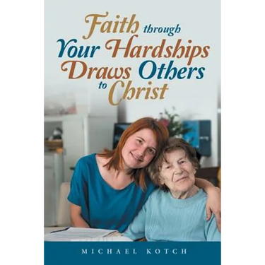 Faith Through Your Hardships Draws Others to Christ