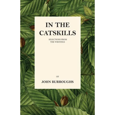 In the Catskills - Selections from the Writings of John Burroughs