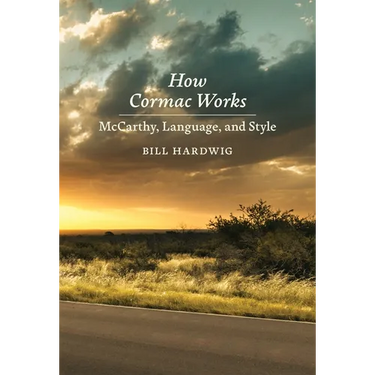 How Cormac Works: McCarthy, Language, and Style