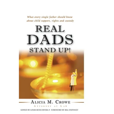 Real Dads Stand Up!: What Every Single Father Should Know About Child Support, Rights and Custody