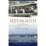 Weymouth: New Chronicles and Old Yarns from the South Shore