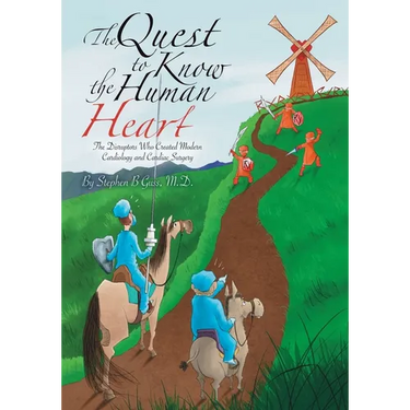 The Quest to Know the Human Heart: The Disruptors Who Created Modern Cardiology and Cardiac Surgery