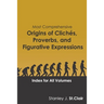 Most Comprehensive Origins of Cliches, Proverbs and Figurative Expressions: Index for All Volumes