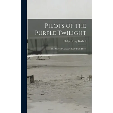 Pilots of the Purple Twilight: the Story of Canada's Early Bush Flyers