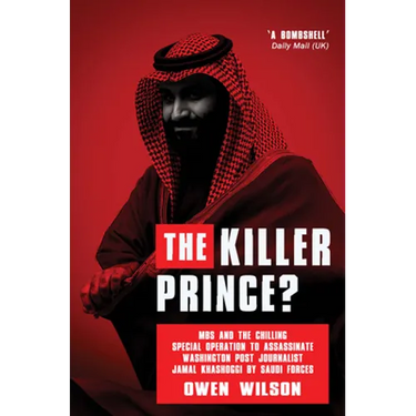 The Killer Prince: The Bloody Assassination of a Washington Post Journalist by the Saudi Secret Service