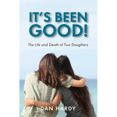 It's Been Good!: The Life and Death of Two Daughters