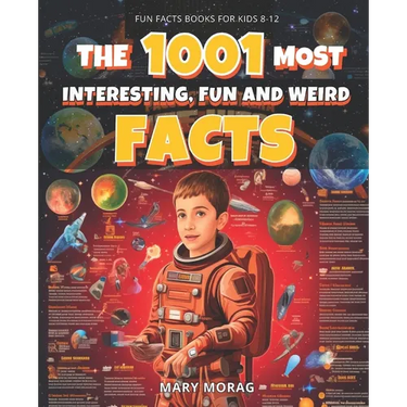 Fun Facts Books for Kids 8-12: THE 1001 MOST INTERESTING, FUN AND WEIRD FACTS: Mind-Blowing, Fun, and Interesting Facts for Curious Kids