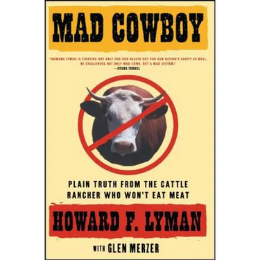 Mad Cowboy: Plain Truth from the Cattle Rancher Who Won't Eat Meat
