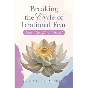 Breaking the Cycle of Irrational Fear: From "What If" to "What Is"