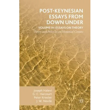 Post-Keynesian Essays from Down Under Volume IV: Essays on Theory: Theory and Policy in an Historical Context