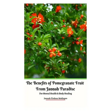 The Benefits of Pomegranate Fruit from Jannah Paradise For Mental Health and Body Healing