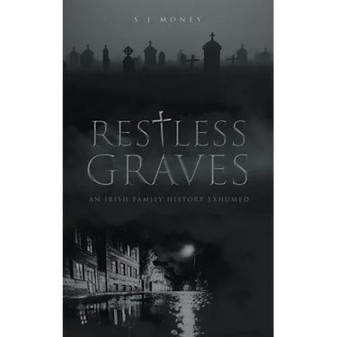 Restless Graves: An Irish Family History Exhumed
