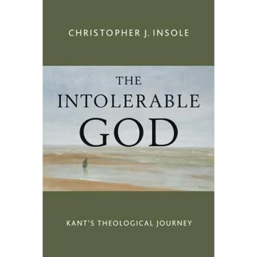 The Intolerable God: Kant's Theological Journey