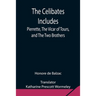 The Celibates Includes: Pierrette, The Vicar Of Tours, And The Two Brothers