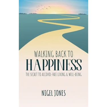 Walking Back to Happiness: The Secret to Alcohol-Free Living & Well-Being