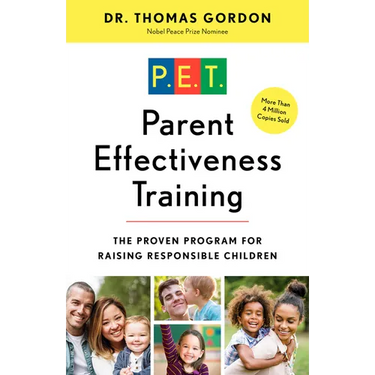 Parent Effectiveness Training: The Proven Program for Raising Responsible Children