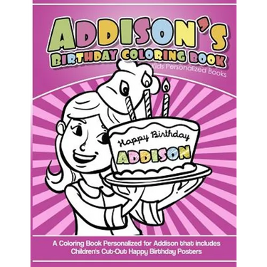 Addison's Birthday Coloring Book Kids Personalized Books: A Coloring Book Personalized for Addison that includes Children's Cut Out Happy Birthday Pos