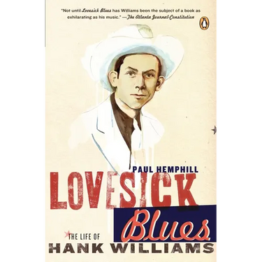 Lovesick Blues: The Life of Hank Williams