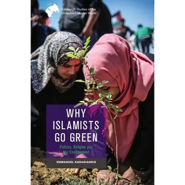 Why Islamists Go Green: Politics, Religion and the Environment