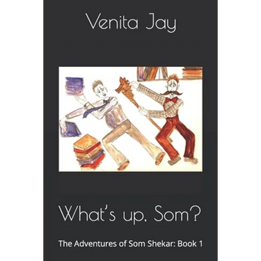 What's up, Som?: The Adventures of Som Shekar: Book 1