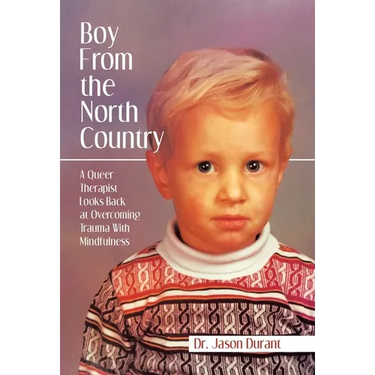 Boy From the North Country: A Queer Therapist Looks Back at Overcoming Trauma With Mindfulness