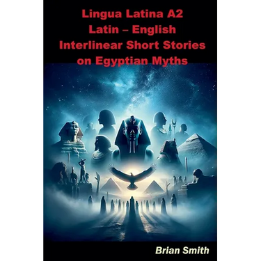 Lingua Latina A2 Latin - English Interlinear Short Stories on Egyptian Myths