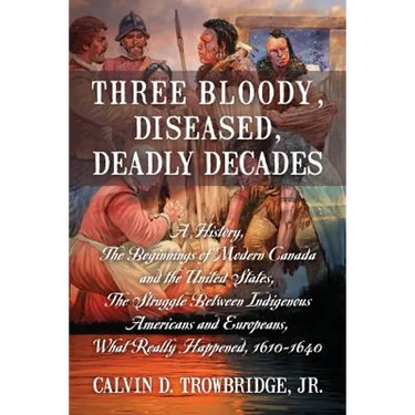 Three Bloody, Diseased, Deadly Decades: A History, The Beginning of Modern Canada and the United States, The Struggle between Indigenous Americans and