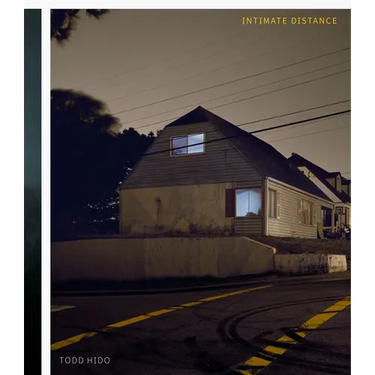 Todd Hido: Intimate Distance (Revised and Expanded Edition): Over Thirty Years of Photographs, a Chronological Album