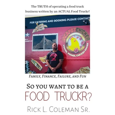 So You Want To Be A Food Truckr?: The TRUTH of operating a food truck business by an ACTUAL Food Truckr! Family, Finance, Failure, and Fun