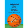My Basketball Blues from the Basketball's Point of View