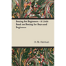 Boxing for Beginners - A Little Book on Boxing for Boys and Beginners