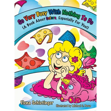 So Very Busy With Nothing To Do: (A Book About Colors, Especially For You!)