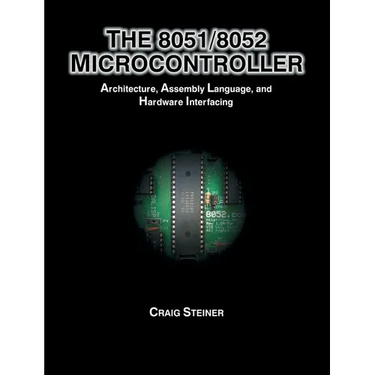8051/8052 Microcontroller: Architecture, Assembly Language, and Hardware Interfacing