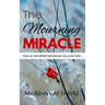 The Mourning Miracle: How to Live When Someone You Love Dies