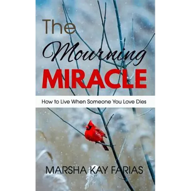 The Mourning Miracle: How to Live When Someone You Love Dies