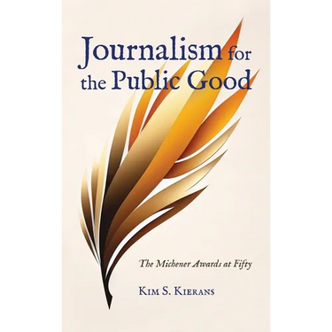 Journalism for the Public Good: The Michener Awards at Fifty