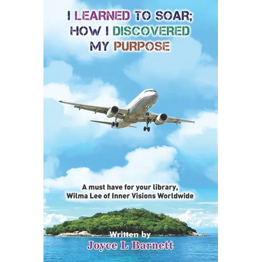 I Learned To Soar: How I Discovered My Purpose