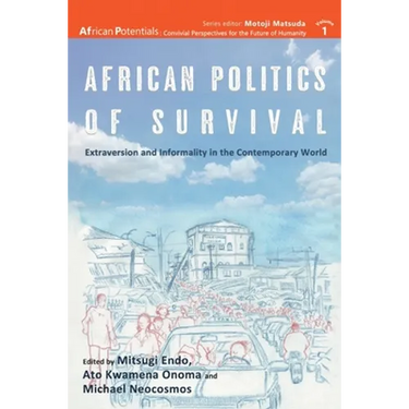 African Politics of Survival Extraversion and Informality in the Contemporary World