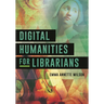 Digital Humanities for Librarians