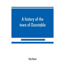 A history of the town of Dunstable, Massachusetts, from its earliest settlement to the year of Our Lord 1873