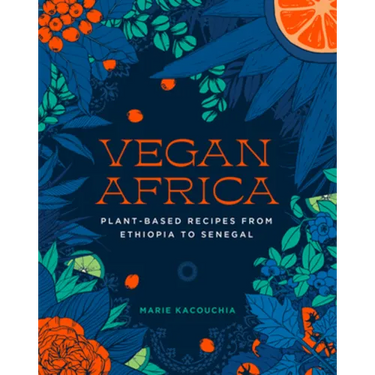Vegan Africa: Plant-Based Recipes from Ethiopia to Senegal
