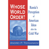 Whose World Order?: Russia's Perception of American Ideas after the Cold War