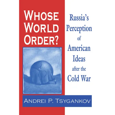 Whose World Order?: Russia's Perception of American Ideas after the Cold War