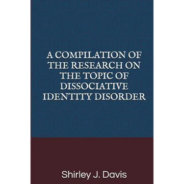 A Compilation of the Research on the Topic of Dissociative Identity Disorder