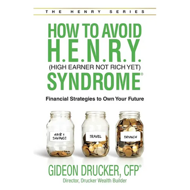 How to Avoid H. E. N. R. Y. Syndrome (High Earner Not Rich Yet): Financial Strategies to Own Your Future